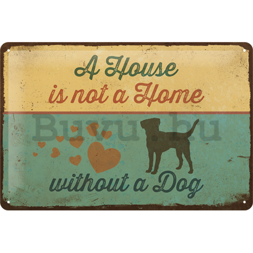Fémtáblák: A House is not a Home Withnout a Dog -