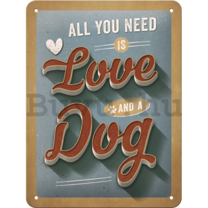 Fémtáblák: All You Need is Love and a Dog - 20x15 cm