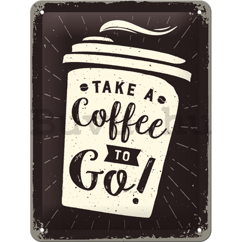 Fémtáblák: Take a Coffee to Go! - 20x15 cm
