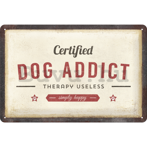 Fémtáblák: Certified Dog Addict - 30x20 cm