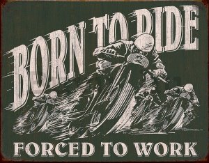 Fémplakát - Born To Ride (Forced To Work)