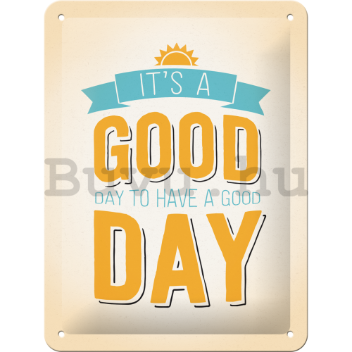 Fémplakát - It's a Good Day to Have a Good Day